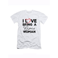 Love Being. A Black Woman Tshirt